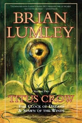 Titus Crow, Volume 2: The Clock of Dreams; Spawn of the Winds by Lumley, Brian