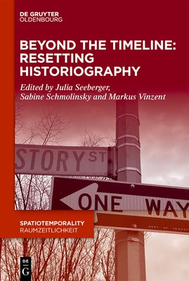 Beyond the Timeline: Resetting Historiography by Seeberger, Julia
