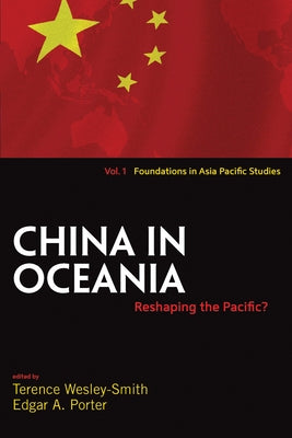 China in Oceania: Reshaping the Pacific? by Wesley-Smith, Terence