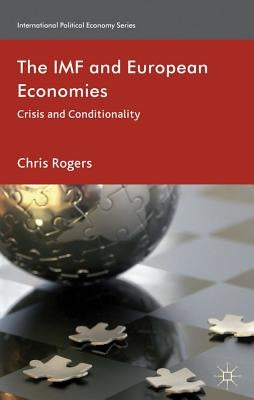 The IMF and European Economies: Crisis and Conditionality by Rogers, Chris