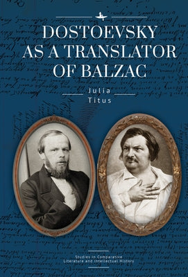 Dostoevsky as a Translator of Balzac by Titus, Julia