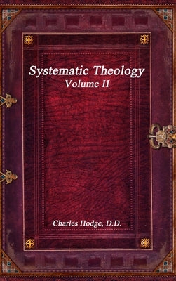 Systematic Theology Volume II by Hodge D. D., Charles