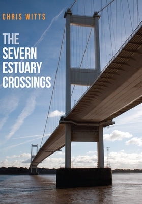 The Severn Estuary Crossings by Witts, Chris