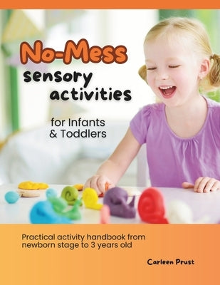 No-Mess Sensory Activities for Infants and Toddlers: Practical sensory learning handbook from newborn stage to 3 years old by Prust, Carleen