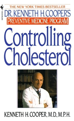Controlling Cholesterol: Dr. Kenneth H. Cooper's Preventative Medicine Program by Cooper, Kenneth H.