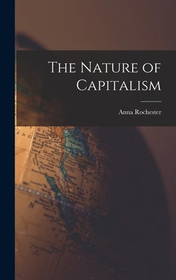 The Nature of Capitalism by Rochester, Anna