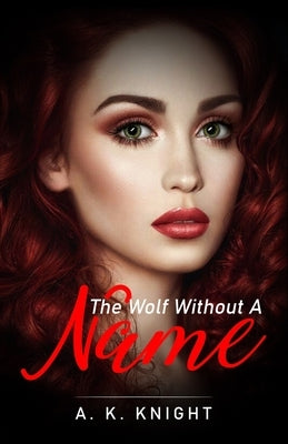 The Wolf Without A Name by Knight, A. K.