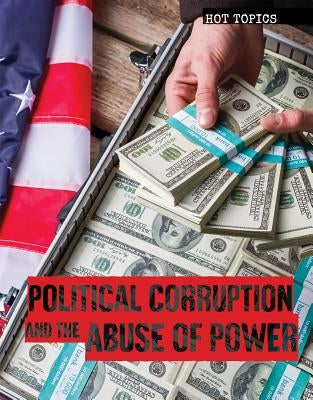Political Corruption and the Abuse of Power by Machajewski, Sarah