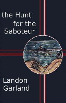 The Hunt For The Saboteur by Garland, Landon