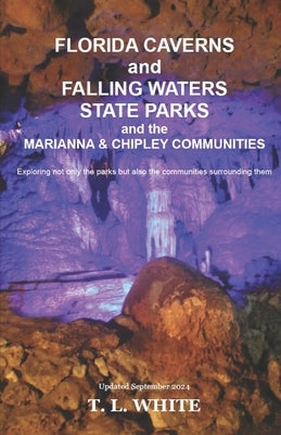 Florida Caverns and Falling Waters State Parks: and The Marianna & Chipley Communities by White, T. L.