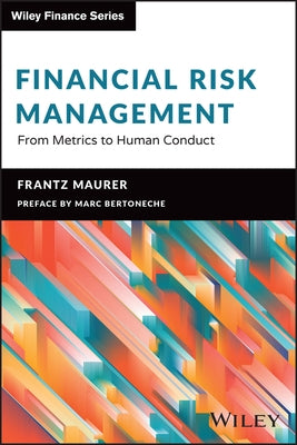 Financial Risk Management: From Metrics to Human Conduct by Maurer, Frantz