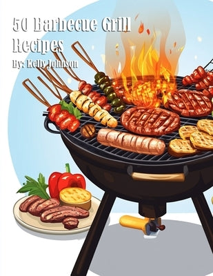 50 Barbecue Grill Recipes by Johnson, Kelly