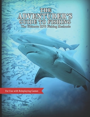 The Adventurer's Guide to Fishing: The Ultimate RPG Fishing Mechanic by Walker, Tyler