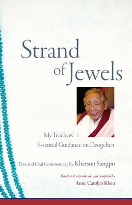 Strand of Jewels: My Teachers' Essential Guidance on Dzogchen by Sangpo, Khetsun