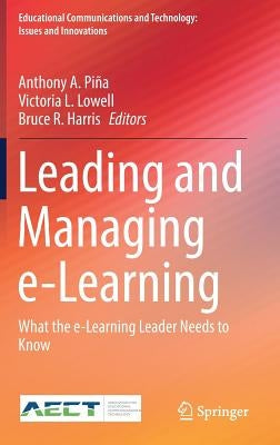 Leading and Managing E-Learning: What the E-Learning Leader Needs to Know by Piña, Anthony A.