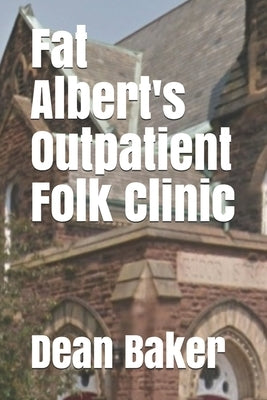 Fat Albert's Outpatient Folk Clinic by Baker, Dean J.