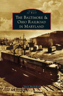 Baltimore & Ohio Railroad in Maryland by Shackelford, David