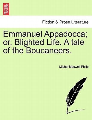 Emmanuel Appadocca; Or, Blighted Life. a Tale of the Boucaneers. Vol. II by Philip, Michel Maxwell
