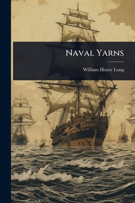 Naval Yarns by Long, William Henry