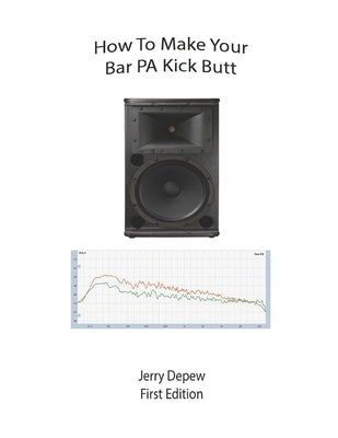How to Make Your Bar PA Kick Butt by DePew, Jerry