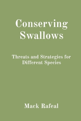 Conserving Swallows: Threats and Strategies for Different Species by Rafeal, Mack