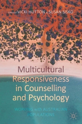 Multicultural Responsiveness in Counselling and Psychology: Working with Australian Populations by Hutton, Vicki