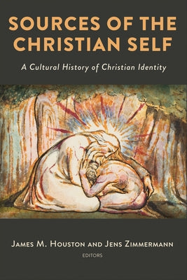 Sources of the Christian Self: A Cultural History of Christian Identity by Houston, James M.