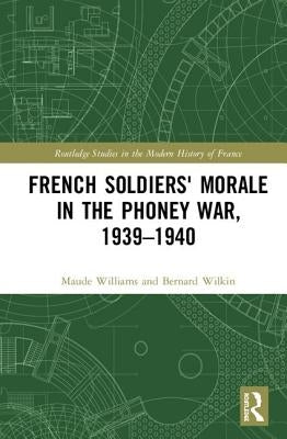French Soldiers' Morale in the Phoney War, 1939-1940 by Williams, Maude