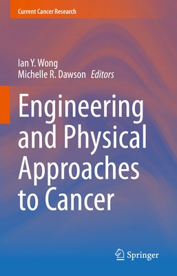 Engineering and Physical Approaches to Cancer by Wong, Ian Y.