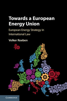 Towards a European Energy Union by Roeben, Volker
