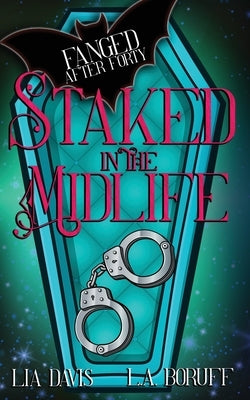 Staked in the Midlife: A Paranormal Women's Fiction Novel by Boruff, L. a.