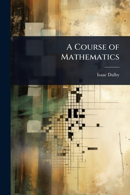 A Course of Mathematics by Dalby, Isaac