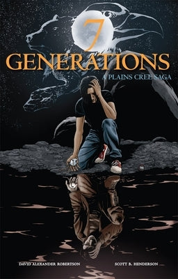 7 Generations: A Plains Cree Saga by Robertson, David A.