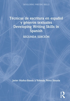 Técnicas de Escritura En Español Y Géneros Textuales / Developing Writing Skills in Spanish by Muñoz-Basols, Javier