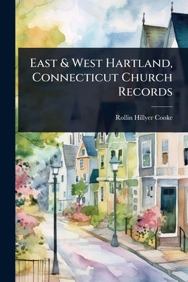 East & West Hartland, Connecticut Church Records by Cooke, Rollin Hillyer