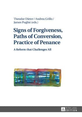 Signs of Forgiveness, Paths of Conversion, Practice of Penance: A Reform That Challenges All by Visintin, Stefano