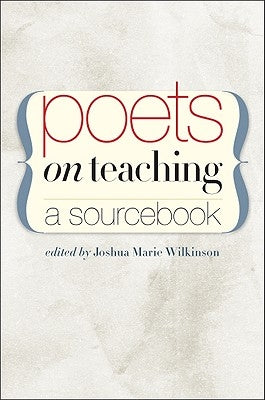 Poets on Teaching: A Sourcebook by Wilkinson, Joshua Marie