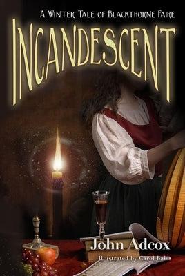 Incandescent: A Winter Tale of Blackthorne Faire by Adcox, John