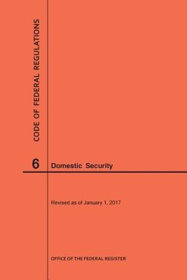 Code of Federal Regulations Title 6, Domestic Security, 2017 by Nara