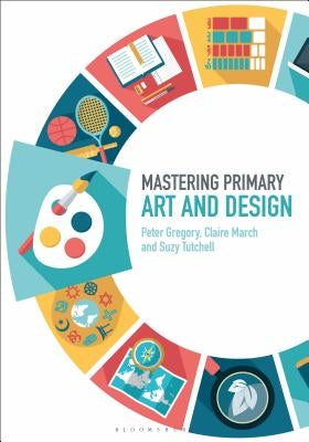 Mastering Primary Art and Design by Gregory, Peter