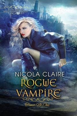Rogue Vampire (Mixed Blessing Mystery, Book Three) by Claire, Nicola