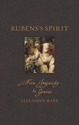 Rubens's Spirit: From Ingenuity to Genius by Marr, Alexander