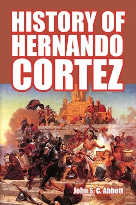 History of Hernando Cortez by Abbott, John S. C.