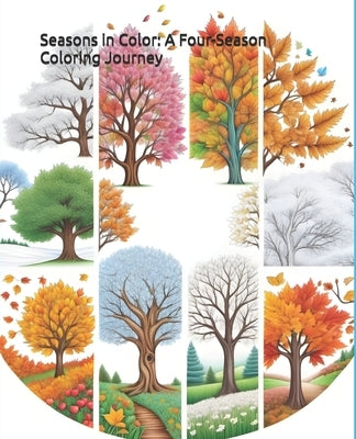 Seasons in Color: A Four-Season Coloring Journey: Explore the Beauty of Nature Year-Round with 50 Stunning Designs! by Schmidt, Robert