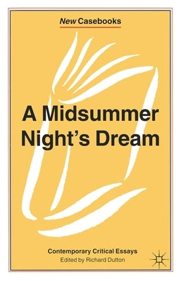 A Midsummer Night's Dream: Contemporary Critical Essays by Dutton, Richard