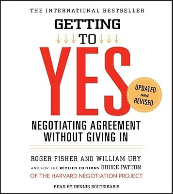 Getting to Yes: How to Negotiate Agreement Without Giving in by Fisher, Roger