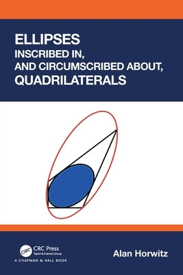 Ellipses Inscribed In, and Circumscribed About, Quadrilaterals by Horwitz, Alan