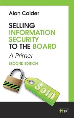 Selling Information Security to the Board, second edtion by Calder, Alan
