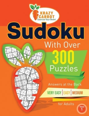 Sudoku With Over 300 Puzzles: Answers at the Back - Very Easy, Easy and Medium Levels for Adults - Volume 1 by Krazy Carrot