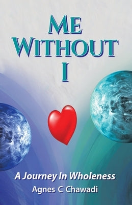 Me Without I by Chawadi, Agnes C.